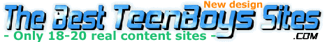 SAVE TIME!!! - > ALL the best, and ONLY the BEST TeenBoys sites, in ONE page, with useful info and comments! - > YOUR INDISPENSABLE TOOL in TeenBoys search. ___ NR. POP UPS!!!!!!!!!!!